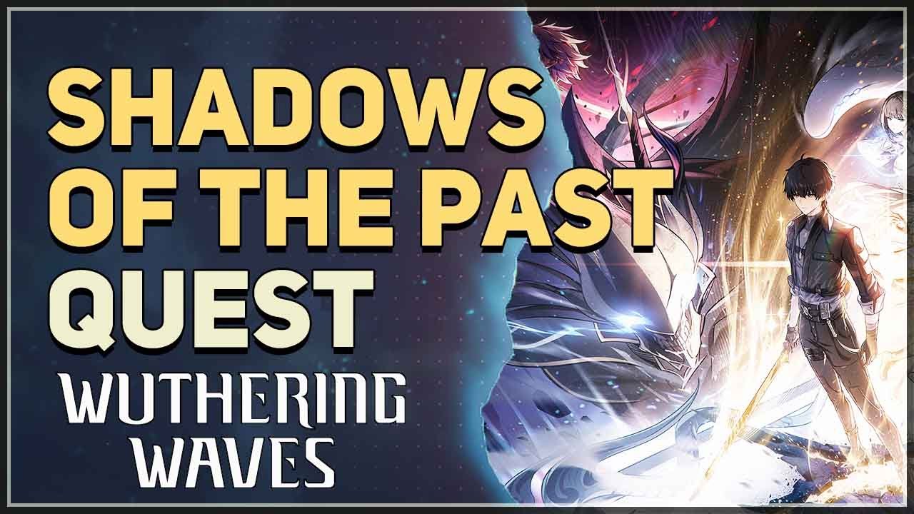 Wuthering Waves Shadows of the Past A Quick Guide for Players